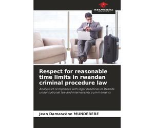 Respect for reasonable time limits in rwandan criminal procedure law: Analysis of compliance with legal deadlines in Rwanda under national law and international commitments
