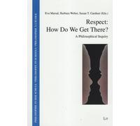 Respect: How Do We Get There?: A Philosophical Inquiry: 19 (Philosophie in Der Schule/Philosophy in Schools/Philosophie a l'Ecole)