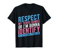 Respect my trans homies or I will see myself as T-Shirt