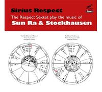 Respect Sextet - Sun Ra: Sirius Respect: The Respect Sextet Plays the Music of Sun Ra and Karlheinz Stockhausen