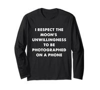 Respect The Moon’s Refusal to Be Phone Photographed Long Sleeve T-Shirt
