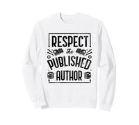 Respect The Published Author Novelist Book Author Life Sweatshirt