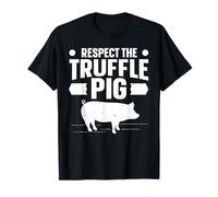 Respect the truffle pig Quote for a Truffle Hunter T-Shirt