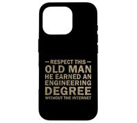 Respect This Old Man He Earned An Engineering Degree funny Case for iPhone 16 Pro