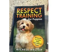 Respect Training for Puppies: 30 Seconds to a Calm, Polite, Well-Behaved Puppy