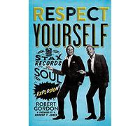 Respect Yourself: Stax Records and the Soul Explosion