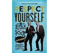 Respect Yourself : Stax Records and the Soul Explosion