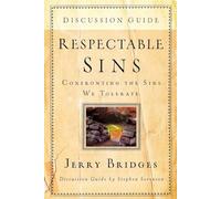 Respectable Sins Discussion Guide: Discussion Guide: Confronting the Sins We Tolerate