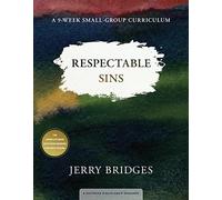 Respectable Sins Small-Group Curriculum: Confronting the Sins We Tolerate: A 9-Week Small-Group Curriculum