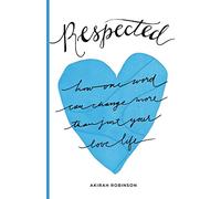 Respected: How One Word Can Change More Than Just Your Love Life