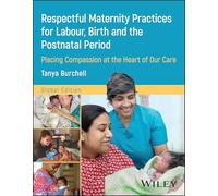 Respectful Maternity Practices for Labour, Birth and the Postnatal Period: Placing Compassion at the Heart of Our Care