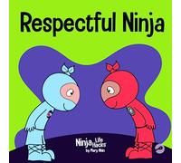 Respectful Ninja: A Children's Book About Showing and Giving Respect: 70 (Ninja Life Hacks)