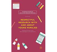 Respectful Research With and About Young Families: Forging Frontiers and Methodological Considerations (Palgrave Studies in Education Research Methods)