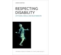 Respecting Disability : Attitudes, Ideals, and Relationships