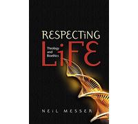 Respecting Life: Theology and Bioethics