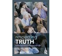 Respecting Truth: Willful Ignorance in the Internet Age