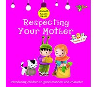 Respecting Your Mother: Good Manners and Character (Akhlaaq Building Series)