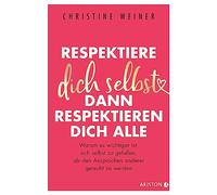 Respektiere dich selbst, dann respektieren dich alle: Warum es wichtiger ist, sich selbst zu gefallen, als den Ansprüchen anderer gerecht zu werden
