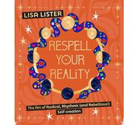 Respell Your Reality: The Art of Radical, Rhythmic (and Rebellious!) Self-creation
