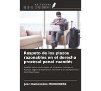 Respeto de los plazos razonables en el derecho procesal penal ruandés: Análisis del cumplimiento de los plazos legales en Ruanda según la legislación nacional y los compromisos internacionales