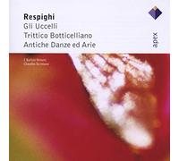 Respighi: Gli Uccelli, Trittico Botticelliano & Antiche Danze Ed Arie