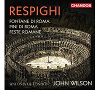 Sinfonia Of Ldn/Wilson - Ottorino Respighi: Fontane di Roma, Pini di Roma, Feste Romane