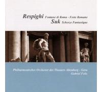 RESPIGHI/SUK/FELTZ - Respighi: Fontane di Roma/Feste di Rima - Suk: Scherzo Fantastique