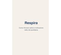 Respira: come ritrovare calma e motivazione nella vita quotidiana