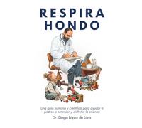 Respira Hondo: Una guía humana y científica para ayudar a padres a entender y disfrutar la crianza