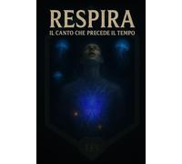 Respira:: Il Canto che Precede il Tempo: 2 (Cronache del Vuoto)