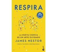 Respira: La nueva ciencia de un arte olvidado (Vivir Mejor)