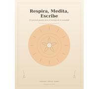 Respira, Medita, Escribe: Un journal guiado de 100 páginas para el manejo de la ansiedad