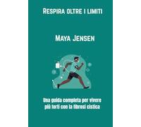 Respira oltre i limiti: Una guida completa per vivere più forti con la fibrosi cistica