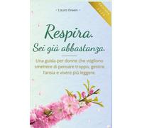 Respira. Sei già abbastanza. Una guida per donne che vogliono smettere di pensare troppo, gestire l'ansia e vivere più leggere.