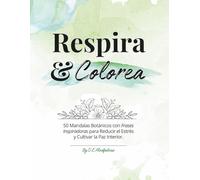 Respira y Colorea: 50 Mandalas con Afirmaciones Positivas: Libro de colorear para adultos para reducir el estrés, fomentar la calma y el mindfulness