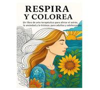 Respira y Colorea: Un libro de arte terapéutico para aliviar el estrés, la ansiedad y la tristeza