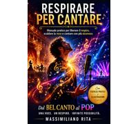 RESPIRARE PER CANTARE: Manuale pratico per liberare il respiro, scaldare la voce e cantare con più sicurezza