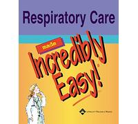 Respiratory Care Made Incredibly Easy! (Incredibly Easy! Series®)