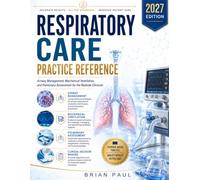 RESPIRATORY CARE PRACTICE REFERENCE: Airway Management, Mechanical Ventilation, and Pulmonary Assessment for the Bedside Clinician