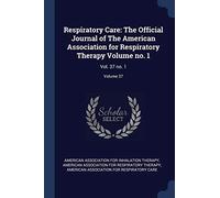 Respiratory Care: The Official Journal of The American Association for Respiratory Therapy Volume no. 1: Vol. 37 no. 1; Volume 37