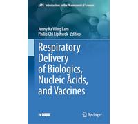 Respiratory Delivery of Biologics, Nucleic Acids, and Vaccines: 8 (AAPS Introductions in the Pharmaceutical Sciences, 8)