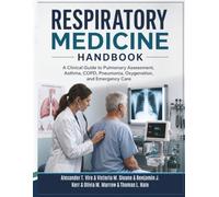 Respiratory Medicine Handbook: A Clinical Guide to Pulmonary Assessment, Asthma, COPD, Pneumonia, Oxygenation, and Emergency Care