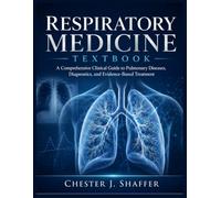 Respiratory Medicine Textbook: A Comprehensive Clinical Guide to Pulmonary Diseases, Diagnostics, and Evidence-Based Treatment