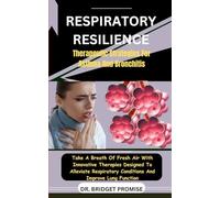 Respiratory Resilience: Therapeutic Strategies For Asthma And Bronchitis : Take A Breath Of Fresh Air With Innovative Therapies Designed To Alleviate Respiratory Conditions And Improve Lung Function