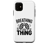 Respiratory Therapist - Breathing is kinda my thing Case for iPhone 11