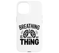 Respiratory Therapist - Breathing is kinda my thing Case for iPhone 15
