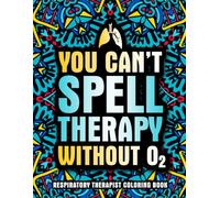 Respiratory Therapist Coloring Book: A Funny Appreciation Gift for Respiratory Therapists Women and Men with Relaxing Designs