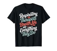 Respiratory Therapist RT Breath Life Into Everything They Do T-Shirt