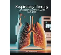Respiratory Therapy Certification Exam Study Guide 2025-2026: Comprehensive Exam Prep: Respiratory Care, Patient Management, Equipment, Clinical Practice & Certification Exams