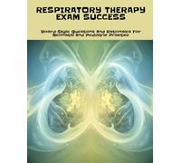 RESPIRATORY THERAPY EXAM SUCCESS Board-Style Questions And Rationales For Neonatal And Pediatric Practice